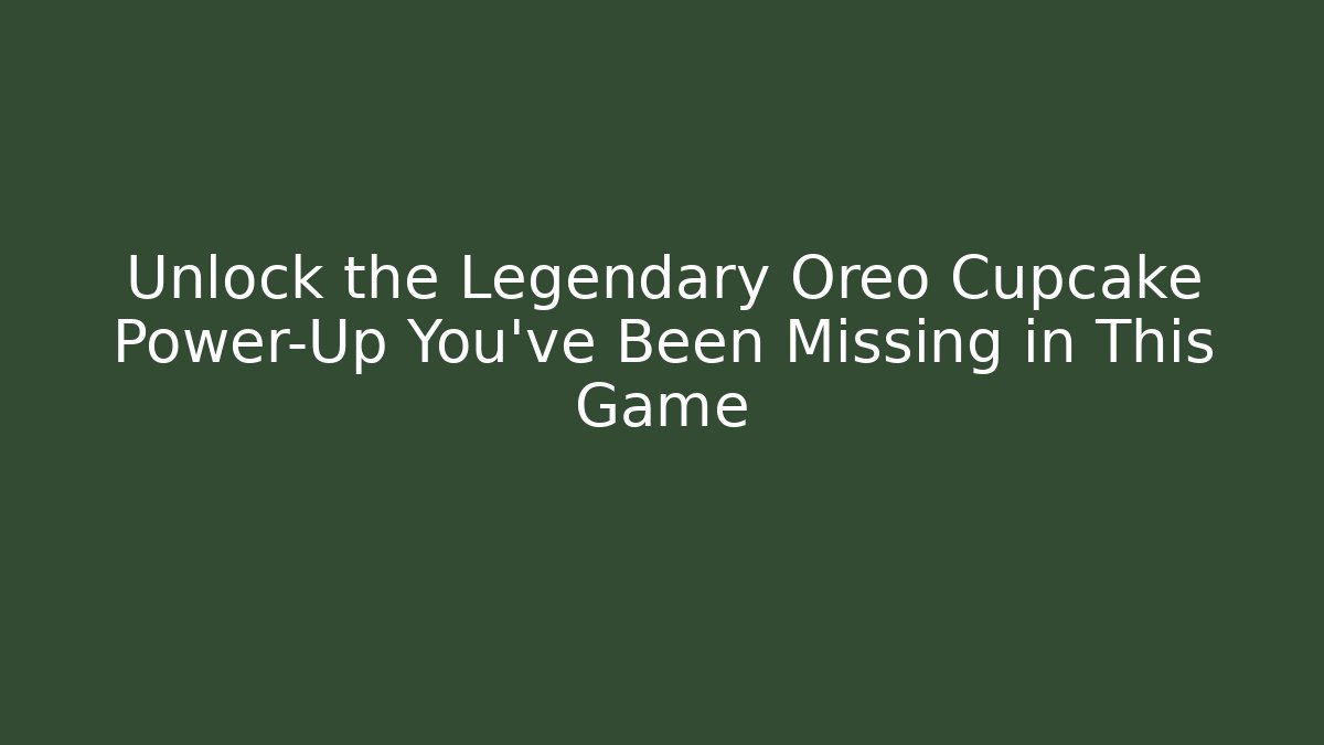 Unlock the Legendary Oreo Cupcake Power-Up You've Been Missing in This Game