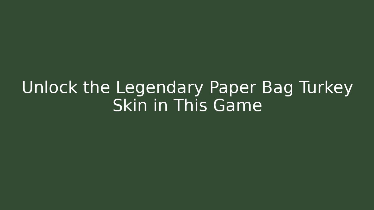 Unlock the Legendary Paper Bag Turkey Skin in This Game