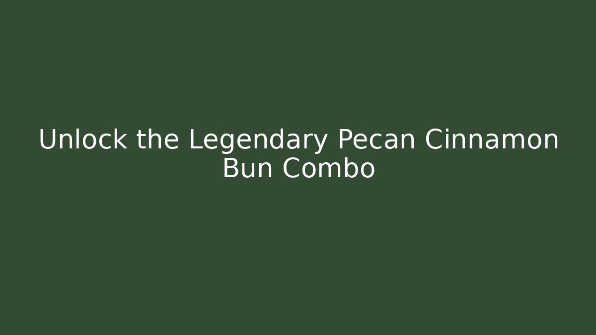 Unlock the Legendary Pecan Cinnamon Bun Combo