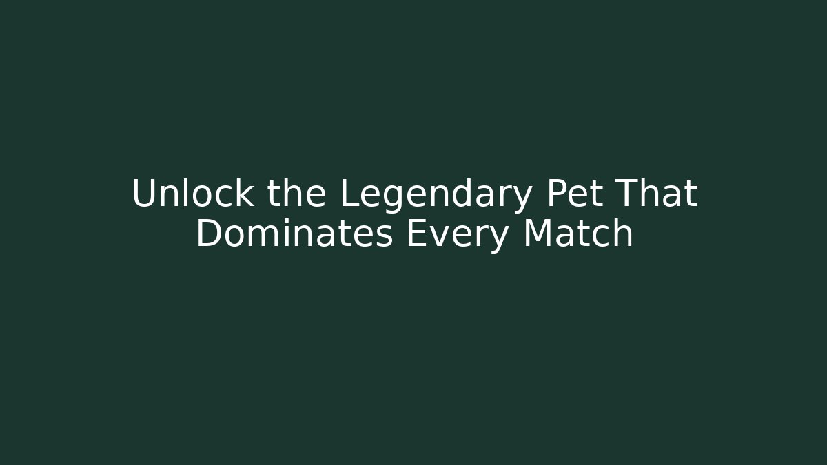 Unlock the Legendary Pet That Dominates Every Match