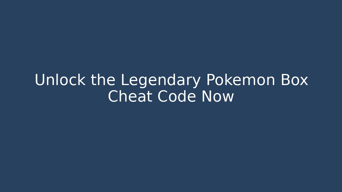 Unlock the Legendary Pokémon Box Cheat Code Now