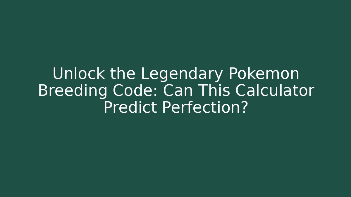 Unlock the Legendary Pokémon Breeding Code: Can This Calculator Predict Perfection?