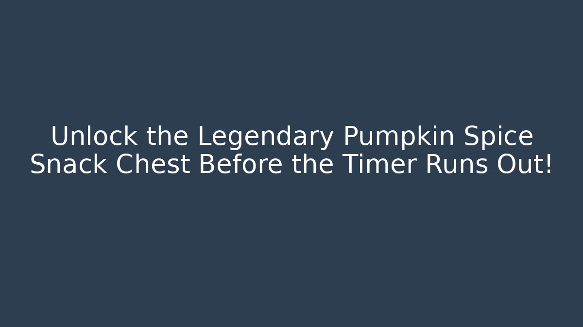 Unlock the Legendary Pumpkin Spice Snack Chest Before the Timer Runs Out!