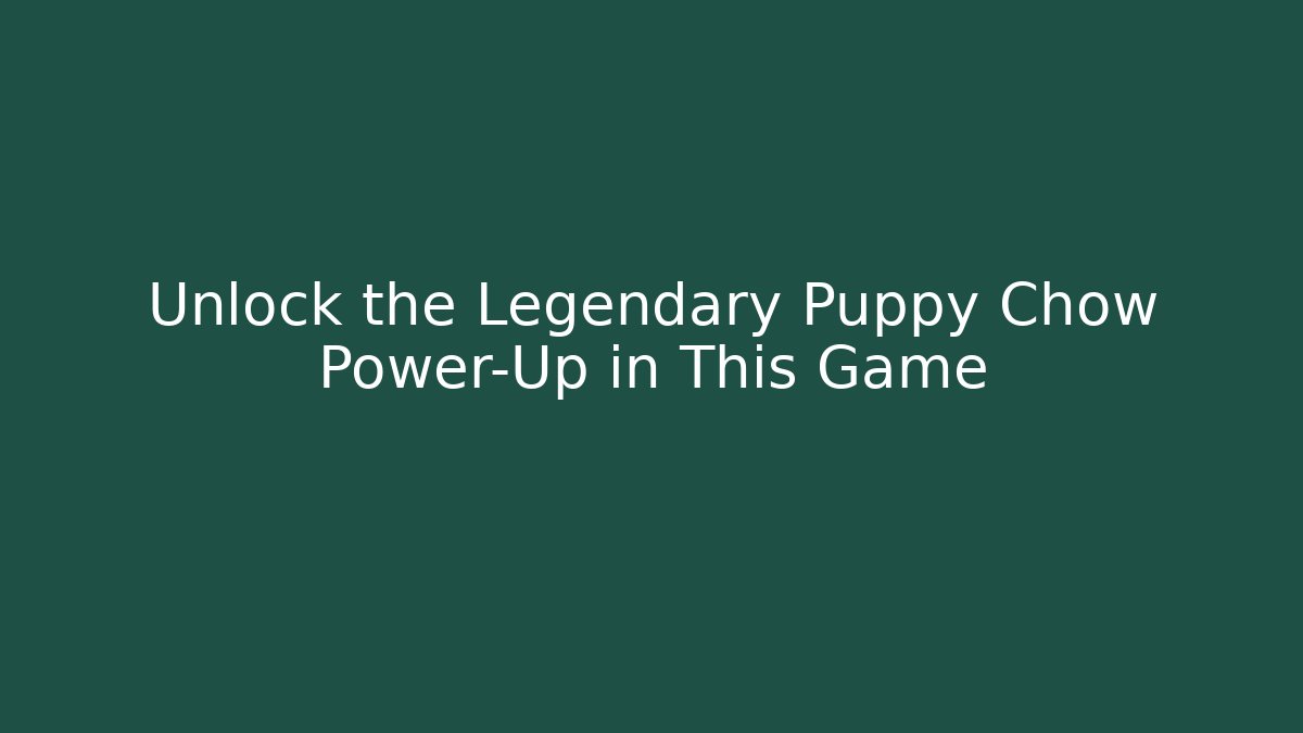Unlock the Legendary Puppy Chow Power-Up in This Game
