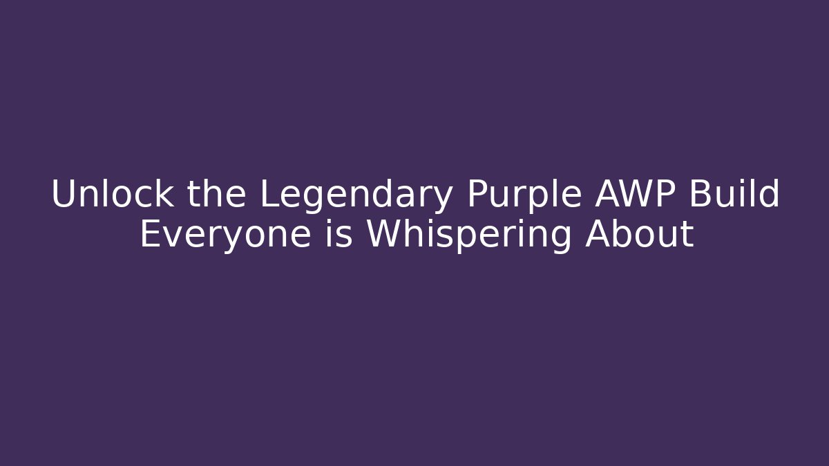 Unlock the Legendary Purple AWP Build Everyone is Whispering About