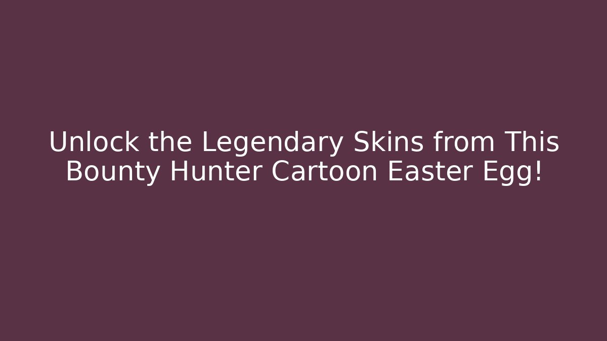 Unlock the Legendary Skins from This Bounty Hunter Cartoon Easter Egg!