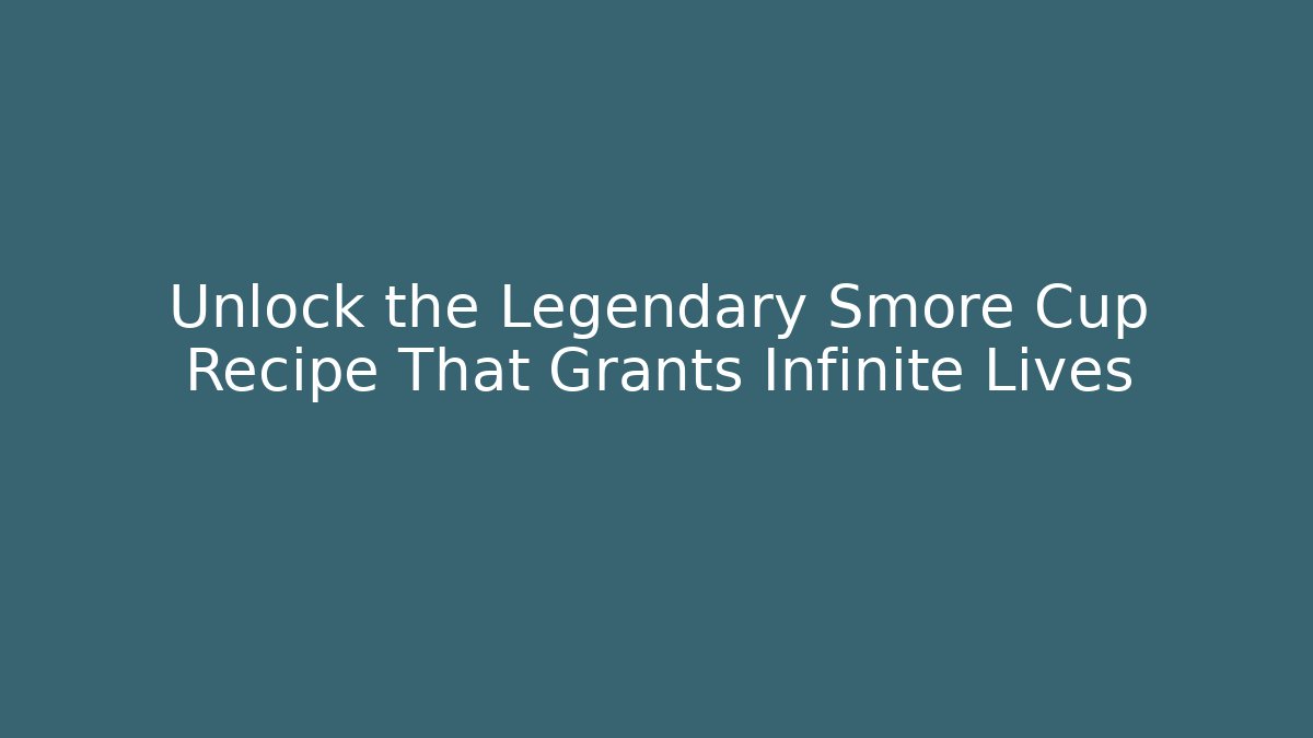 Unlock the Legendary Smore Cup Recipe That Grants Infinite Lives