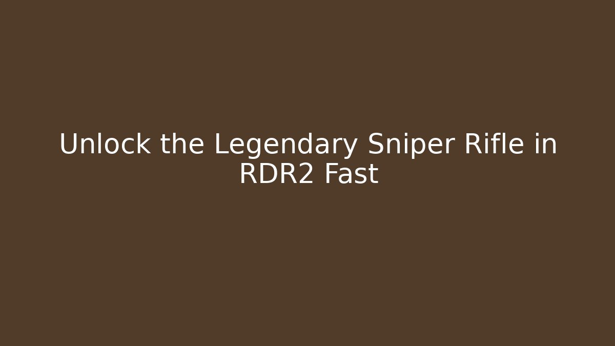 Unlock the Legendary Sniper Rifle in RDR2 Fast