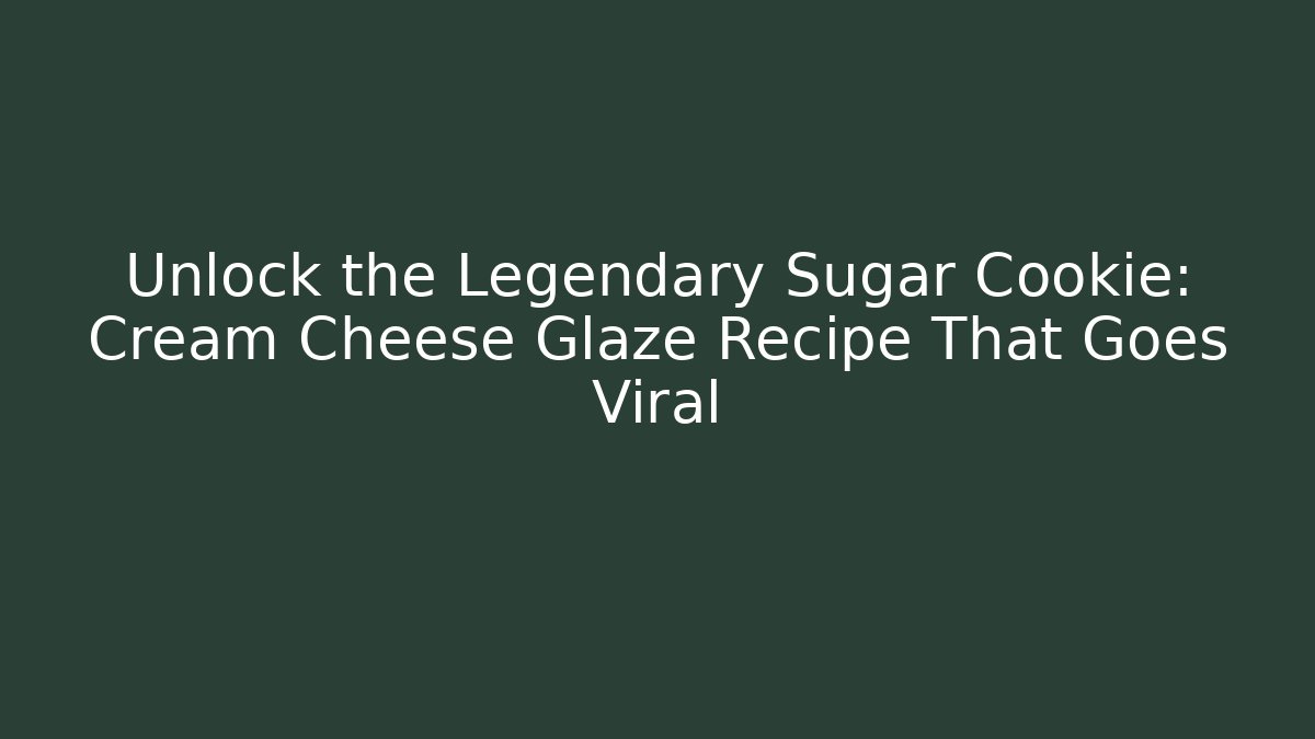 Unlock the Legendary Sugar Cookie: Cream Cheese Glaze Recipe That Goes Viral