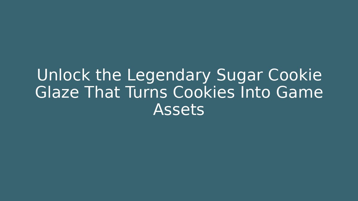 Unlock the Legendary Sugar Cookie Glaze That Turns Cookies Into Game Assets