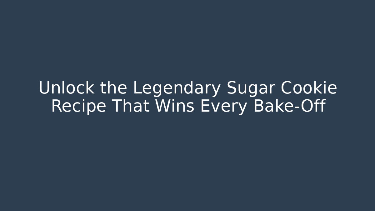 Unlock the Legendary Sugar Cookie Recipe That Wins Every Bake-Off