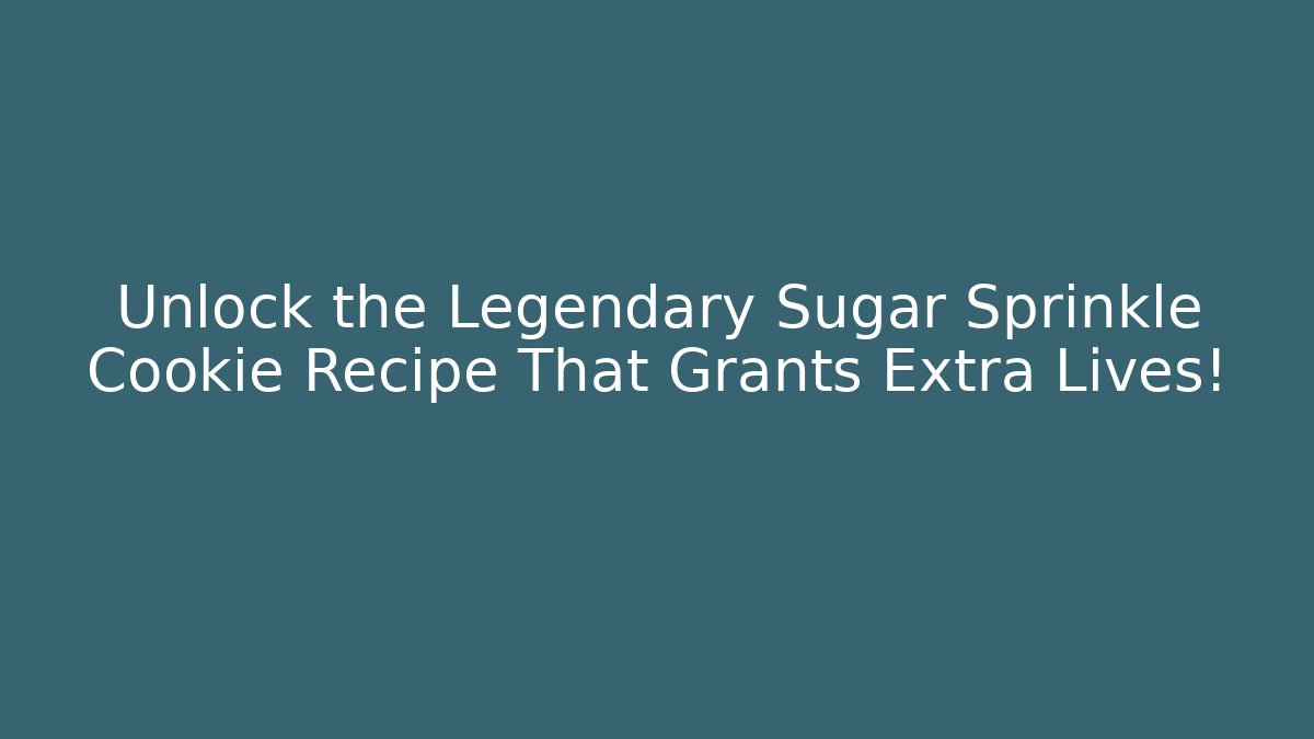 Unlock the Legendary Sugar Sprinkle Cookie Recipe That Grants Extra Lives!