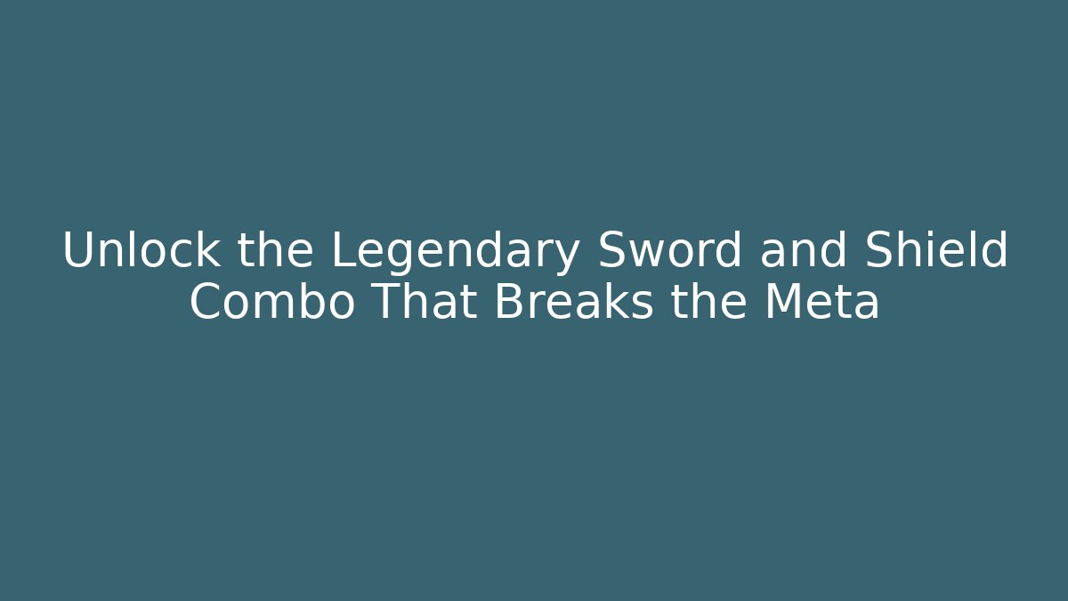 Unlock the Legendary Sword and Shield Combo That Breaks the Meta