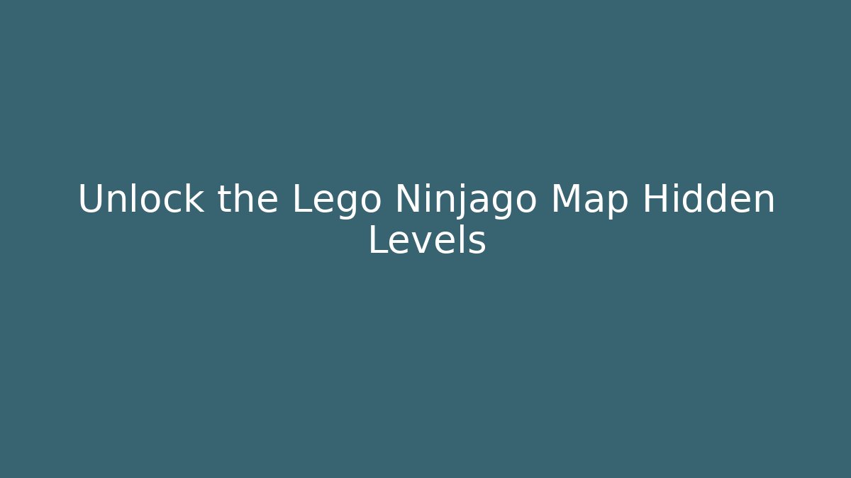 Unlock the Lego Ninjago Map Hidden Levels