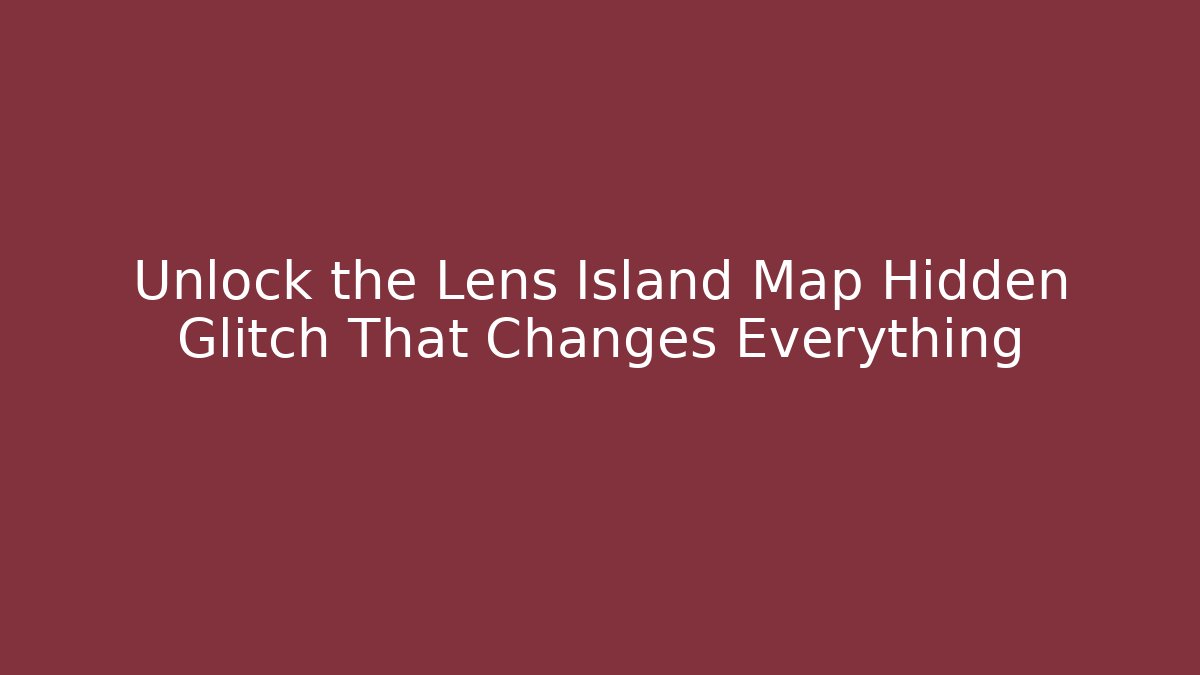 Unlock the Lens Island Map Hidden Glitch That Changes Everything - Critter Realm