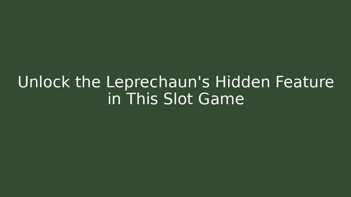 Unlock the Leprechaun's Hidden Feature in This Slot Game