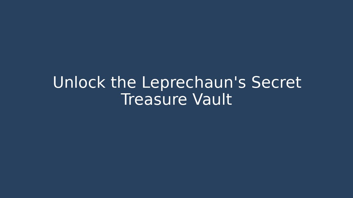 Unlock the Leprechaun's Secret Treasure Vault