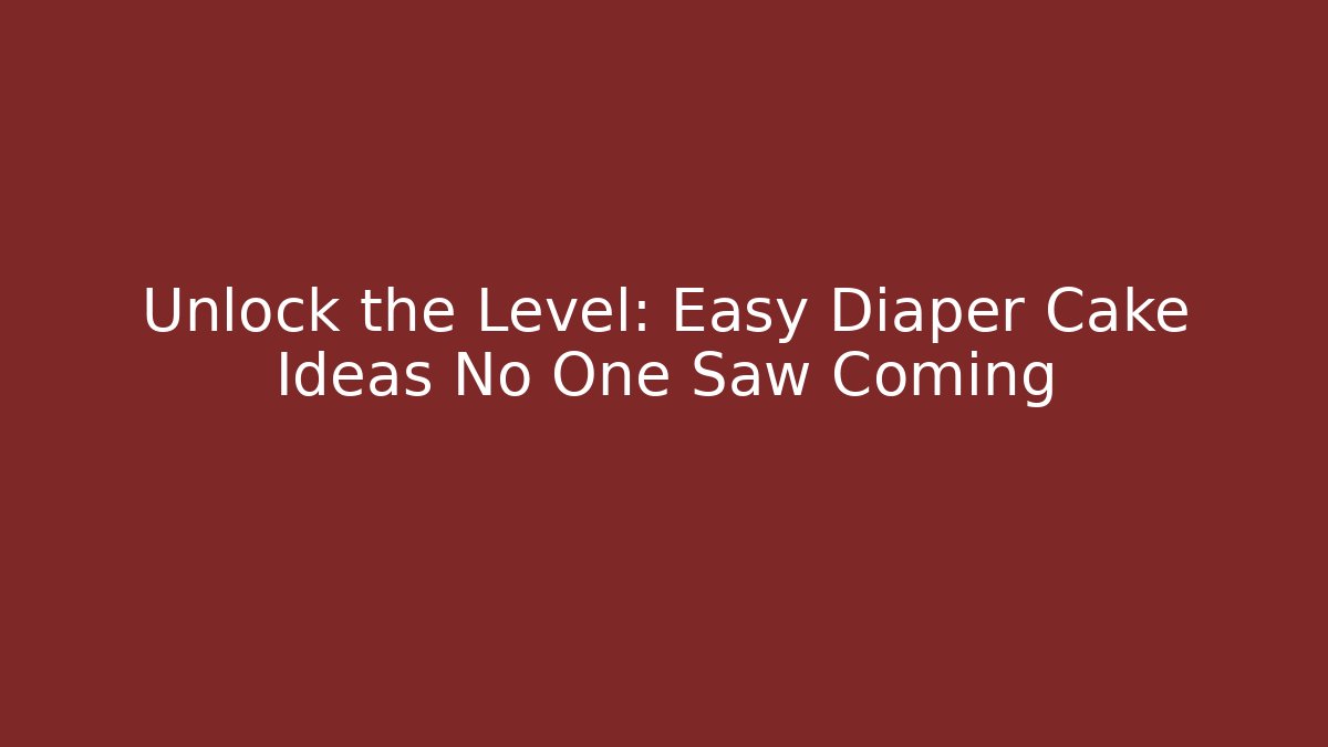 Unlock the Level: Easy Diaper Cake Ideas No One Saw Coming