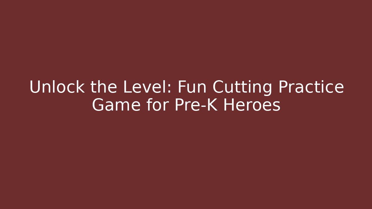 Unlock the Level: Fun Cutting Practice Game for Pre-K Heroes