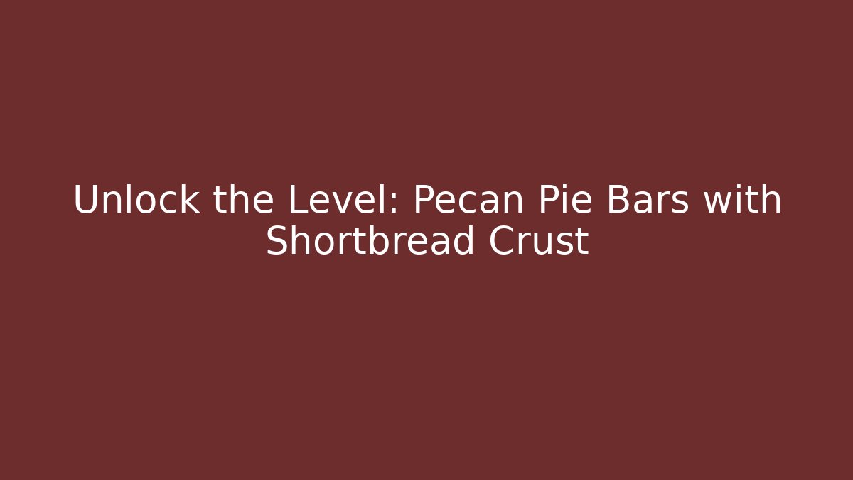 Unlock the Level: Pecan Pie Bars with Shortbread Crust - Critter Realm