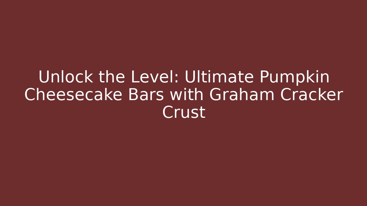 Unlock the Level: Ultimate Pumpkin Cheesecake Bars with Graham Cracker Crust