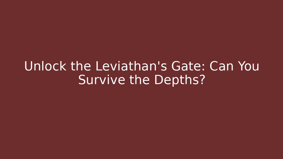 Unlock the Leviathan's Gate: Can You Survive the Depths?