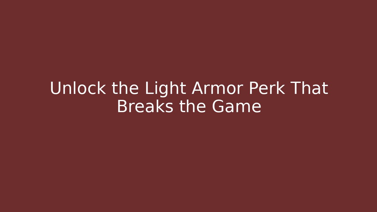 Unlock the Light Armor Perk That Breaks the Game