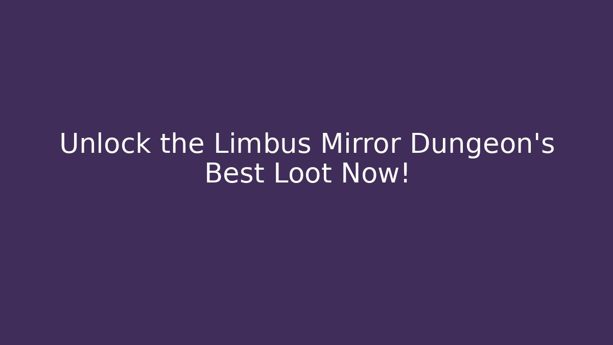 Unlock the Limbus Mirror Dungeon's Best Loot Now!
