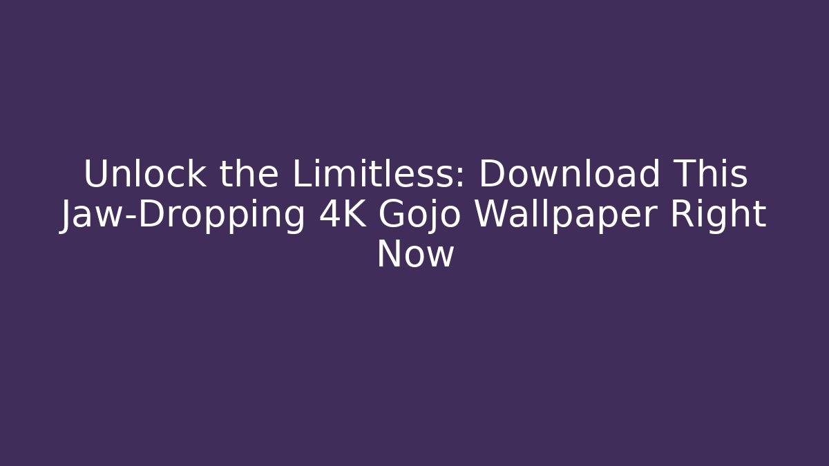 Unlock the Limitless: Download This Jaw-Dropping 4K Gojo Wallpaper Right Now