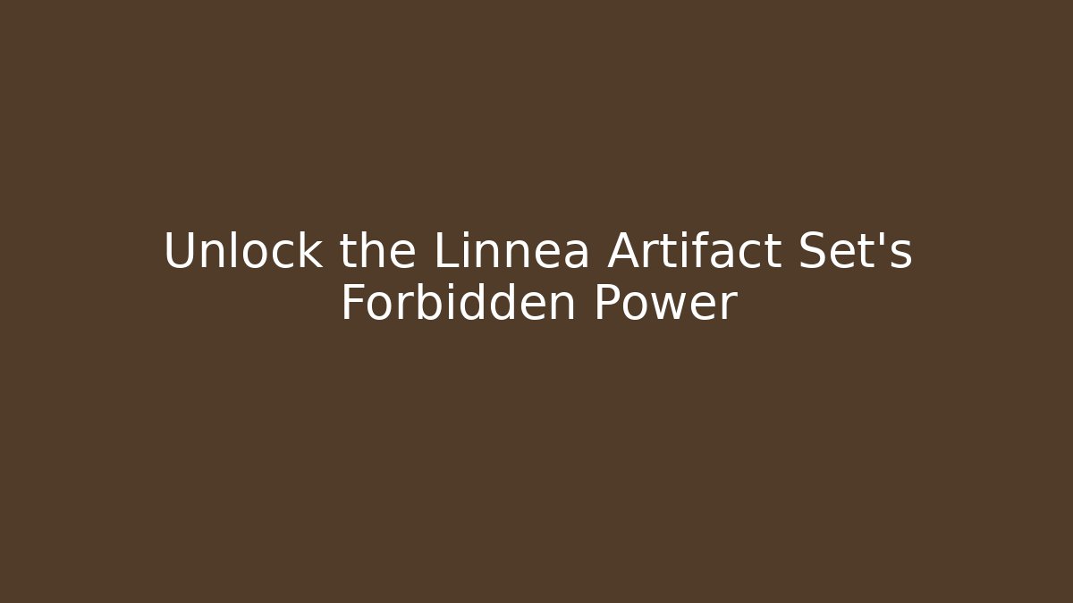 Unlock the Linnea Artifact Set's Forbidden Power