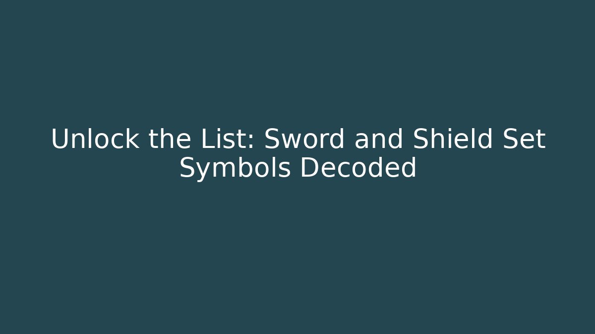 Unlock the List: Sword and Shield Set Symbols Decoded
