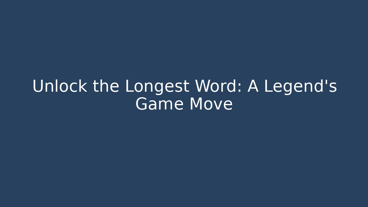 Unlock the Longest Word: A Legend's Game Move