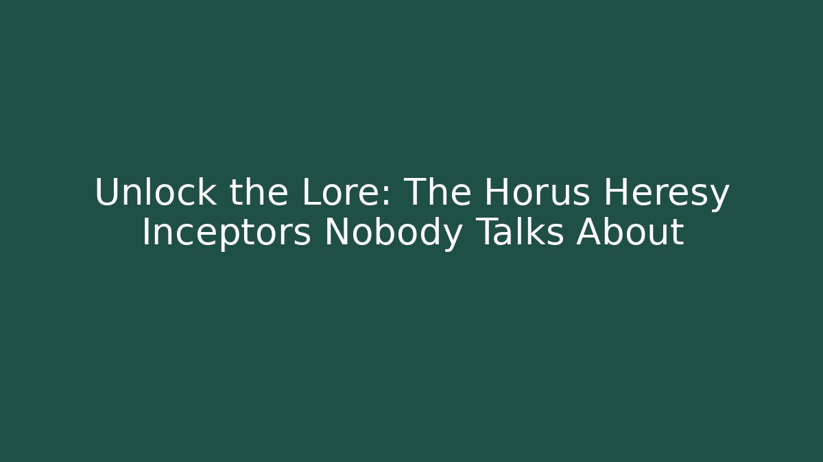 Unlock the Lore: The Horus Heresy Inceptors Nobody Talks About