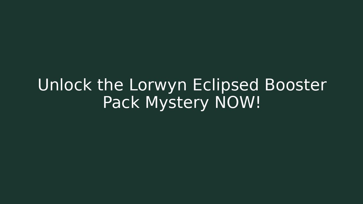 Unlock the Lorwyn Eclipsed Booster Pack Mystery NOW! - Critter Realm