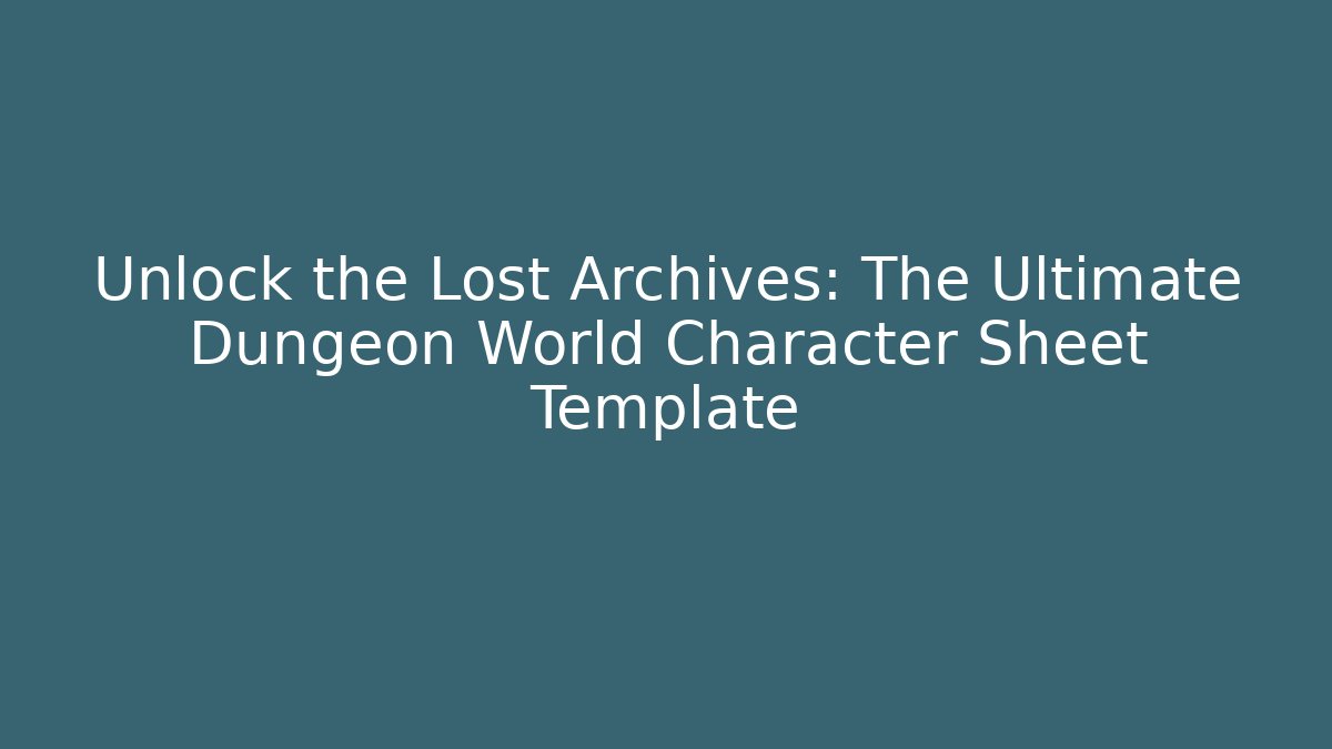 Unlock the Lost Archives: The Ultimate Dungeon World Character Sheet Template - Critter Realm