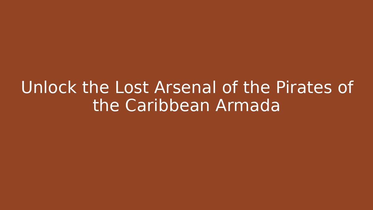 Unlock the Lost Arsenal of the Pirates of the Caribbean Armada