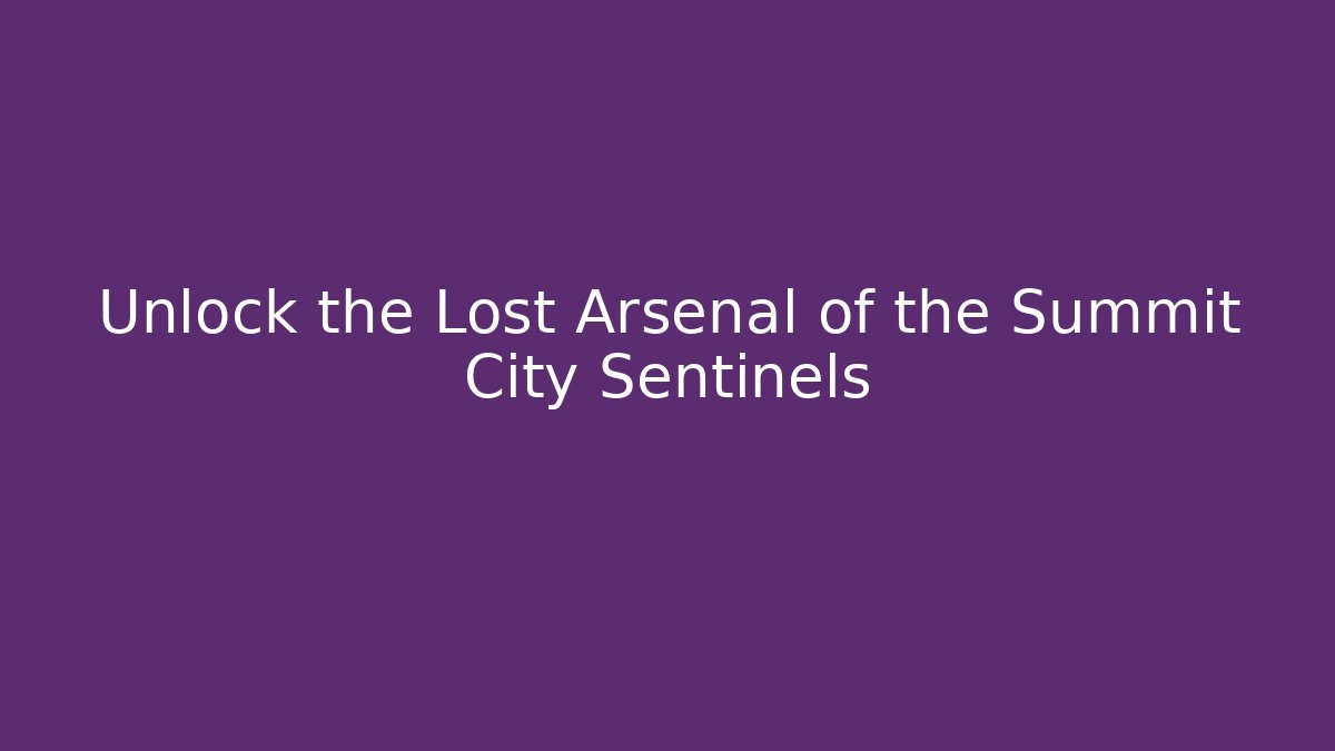 Unlock the Lost Arsenal of the Summit City Sentinels