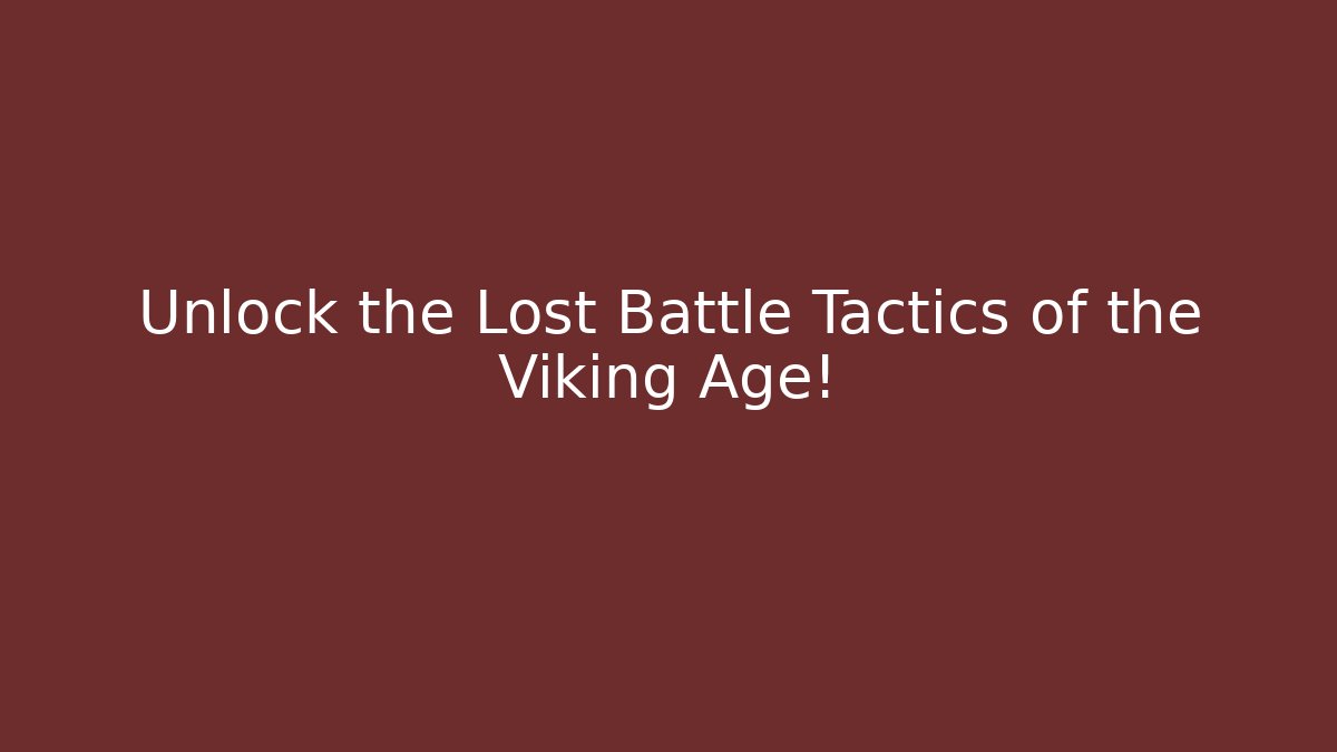 Unlock the Lost Battle Tactics of the Viking Age!
