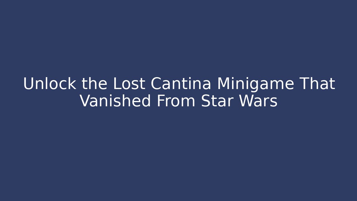 Unlock the Lost Cantina Minigame That Vanished From Star Wars - Critter Realm
