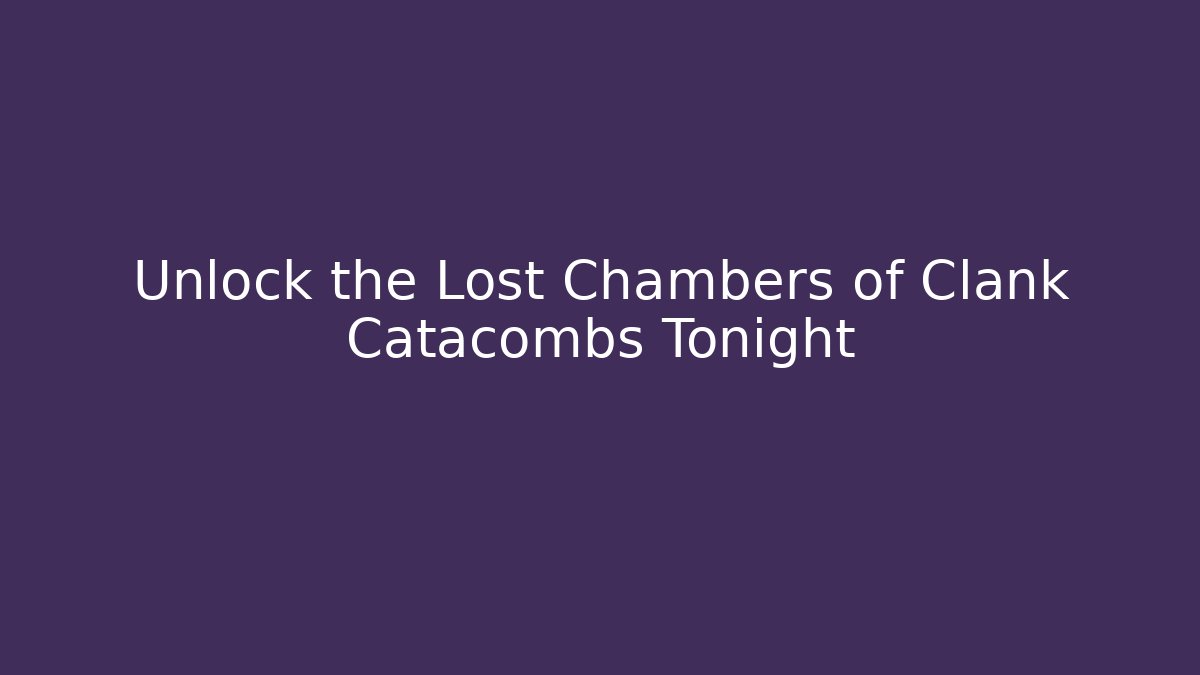 Unlock the Lost Chambers of Clank Catacombs Tonight