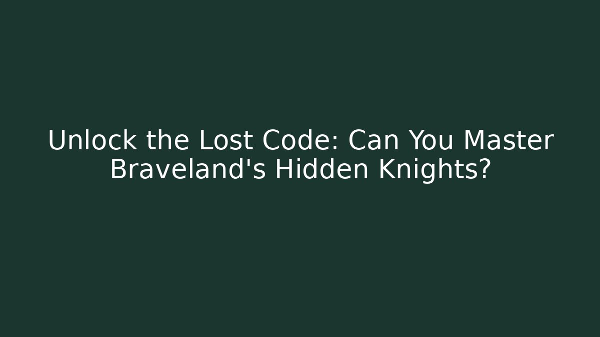 Unlock the Lost Code: Can You Master Braveland's Hidden Knights?