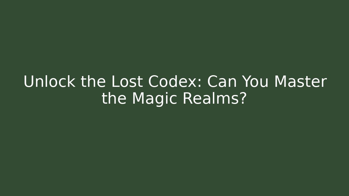 Unlock the Lost Codex: Can You Master the Magic Realms? - Critter Realm