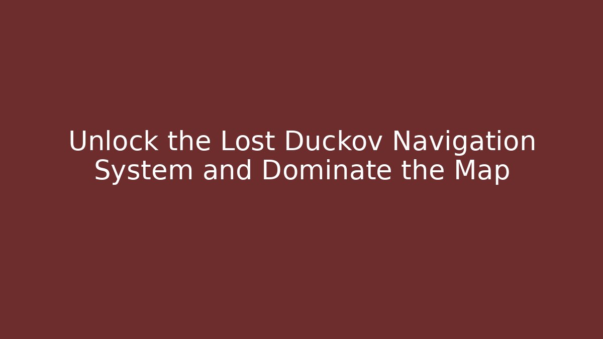 Unlock the Lost Duckov Navigation System and Dominate the Map