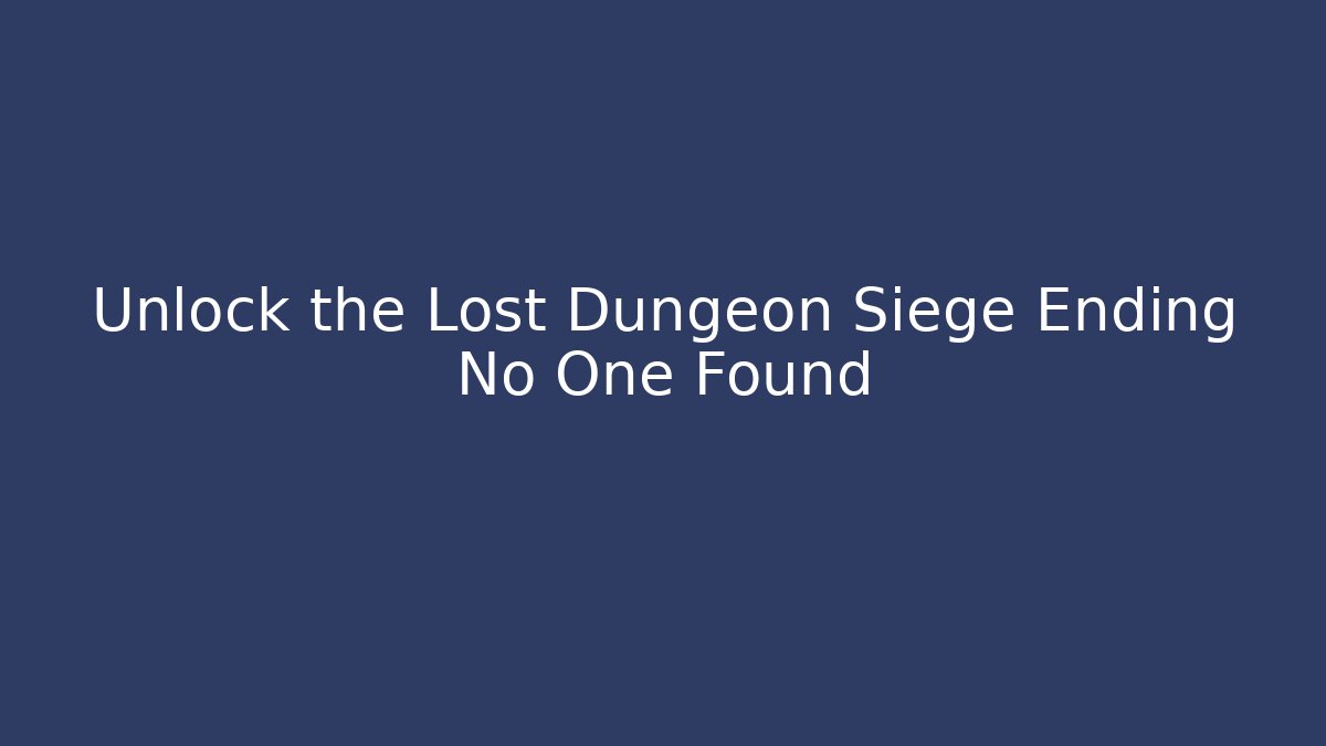 Unlock the Lost Dungeon Siege Ending No One Found - Critter Realm
