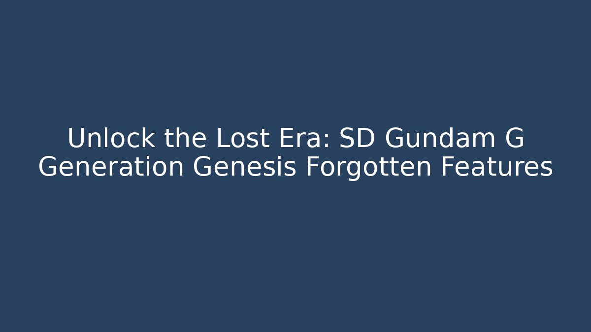 Unlock the Lost Era: SD Gundam G Generation Genesis Forgotten Features