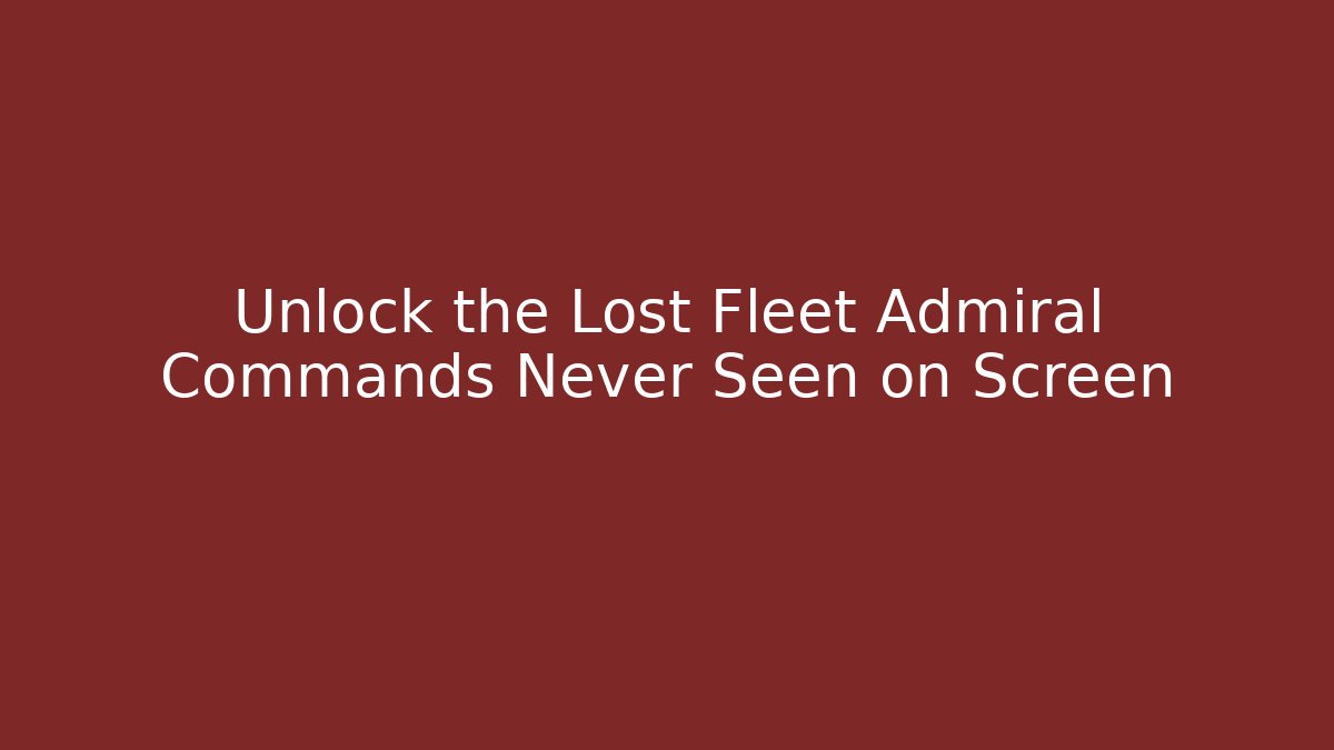 Unlock the Lost Fleet Admiral Commands Never Seen on Screen - Critter Realm