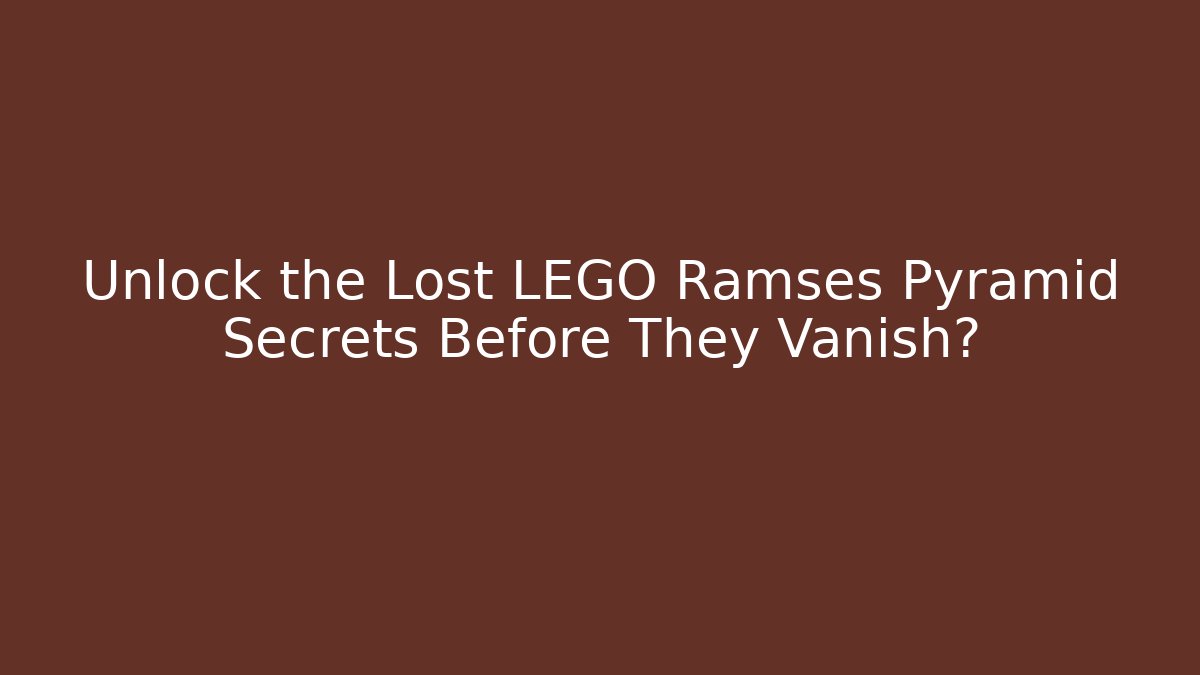 Unlock the Lost LEGO Ramses Pyramid Secrets Before They Vanish?