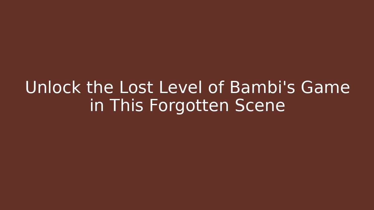 Unlock the Lost Level of Bambi's Game in This Forgotten Scene