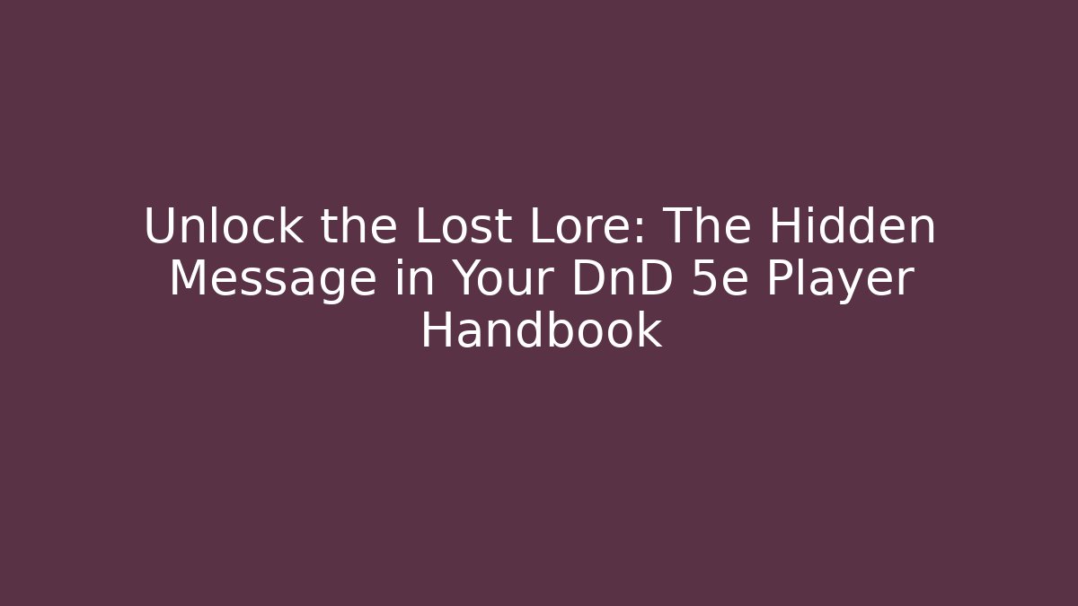 Unlock the Lost Lore: The Hidden Message in Your DnD 5e Player Handbook
