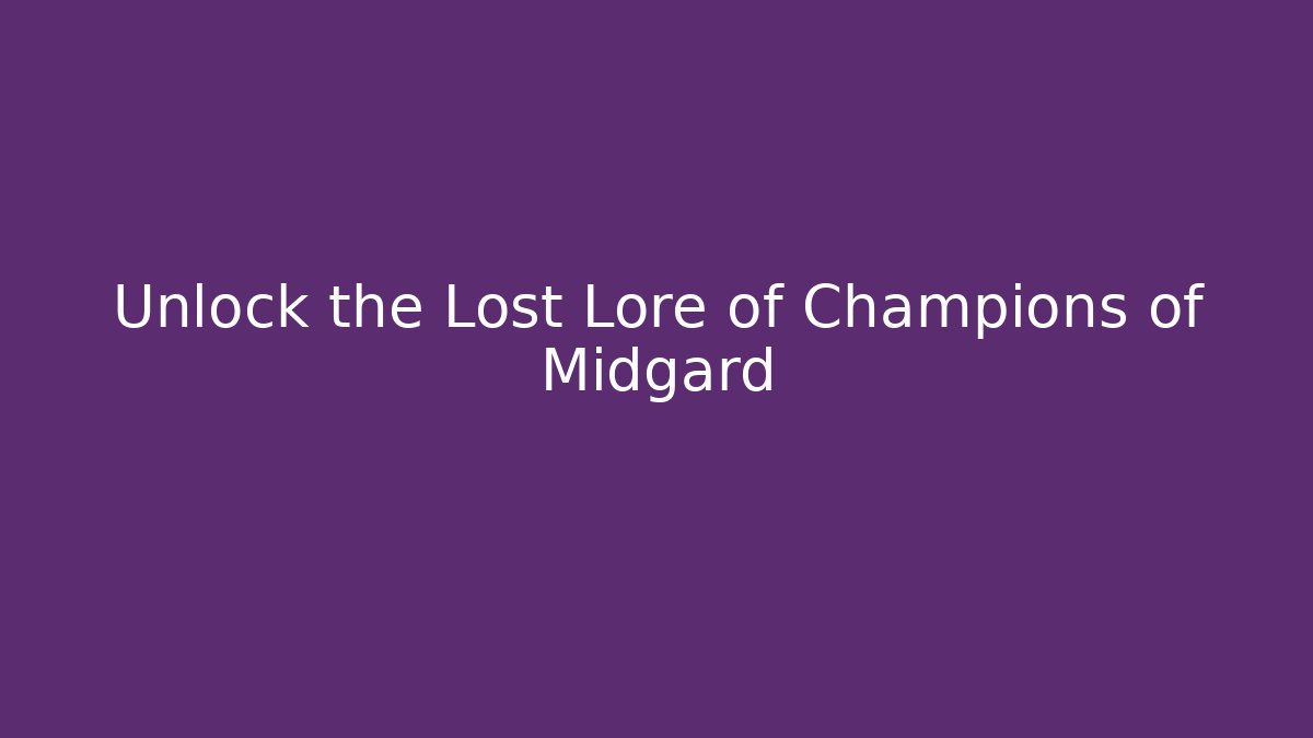 Unlock the Lost Lore of Champions of Midgard